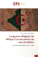 La guerre d'Algérie (la Wilaya 2 et ses points de vue sensibes) (French Edition) 6206709949 Book Cover