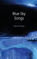 Blue Sky Songs: A collection of poems by David Thomas 1984318799 Book Cover