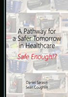 A Pathway for a Safer Tomorrow in Healthcare: Safe Enough!? 103646122X Book Cover