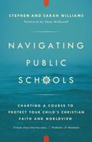 Navigating Public Schools: Charting a Course to Protect Your Child's Christian Faith and Worldview 0997141905 Book Cover
