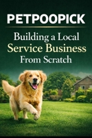 PetPooPick: Building a Local Service Business From Scratch B0GQZ6HY2F Book Cover