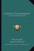 Capital Punishment: Is It Defensible? 1377401197 Book Cover