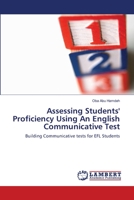 Assessing Students' Proficiency Using An English Communicative Test: Building Communicative tests for EFL Students 3659149640 Book Cover