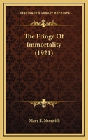 The Fringe of Immortality 1104389657 Book Cover