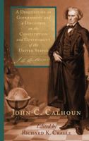 A Disquisition on Government and a Discourse on the Constitution and Government of the United States (Papers of John C Calhoun) 1016981899 Book Cover