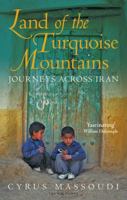 Land of the Turquoise Mountains: Journeys Across Iran 178831834X Book Cover