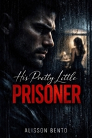 His Pretty Little Prisoner: A Dark Stalker Romance (Dark Mafia & Revenge) B0GHR5B65L Book Cover