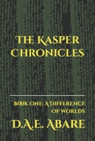 The Kasper Chronicles: Book One: A Difference Of Worlds B0CQX3ZFKW Book Cover