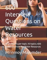 600 Interview Questions on Water Resources: 50 Questions per topic; 10 topics; 600 Questions from the Water Resources B0DWL9VQJP Book Cover