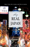 My Real Japan: What I See, Eat, Learn, and Feel in Japan A Guided Travel Journal to Capture Your True Journey, Adventures, and Memories (My Real World Journal) 1998277828 Book Cover