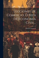 Lecciones De Comercio,  Bien De Economa Civil... 1021253731 Book Cover
