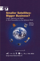 Smaller Satellites: Bigger Business?: Concepts, Applications and Markets for Micro/Nanosatellites in a New Information World 1402001991 Book Cover