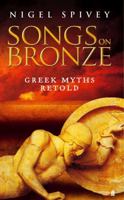 Songs on Bronze: The Greek Myths Made Real 0739463594 Book Cover