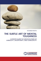 THE SUBTLE ART OF MENTAL TOUGHNESS: ULTIMATE GUIDE TO SURVIVE IN TIMES OF AMBIGUITY, UNCERTAINITY, AND COMPLEXICITY 6203583545 Book Cover