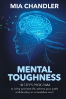 Mental Toughness: 10 steps program to living your best life, achieve your goals and develop an unbeatable mind 1801207828 Book Cover