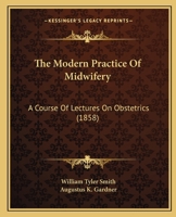 The Modern Practice Of Midwifery: A Course Of Lectures On Obstetrics 1146559623 Book Cover