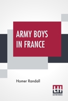 Army Boys in France or, From Training Camp to Trenches 1514707276 Book Cover