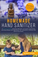 Homemade Hand Sanitizer: A Practical Guide with Easy Recipes, to Create Liquid Soap and Hand Wipes Anti-Bacterial, for a Healthier Lifestyle and Germ-Free Home. B087FFM1MW Book Cover