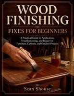 Wood Finishing Fixes for Beginners B0HD7G7K8C Book Cover