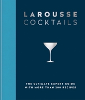 Larousse Cocktails: The Ultimate Expert Guide with More Than 200 Recipes 0600638537 Book Cover