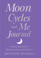Moon Cycles and Me Journal: A Year-Long Guide to Body Awareness and Self-Care 9370890815 Book Cover