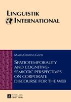 Spatiotemporality and Cognitive-Semiotic Perspectives on Corporate Discourse for the Web 3631628811 Book Cover