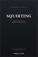 The Honest Guide to Squirting.: What's Real, What Works, and Why "Guaranteed" Is a Lie. B0HD826C49 Book Cover