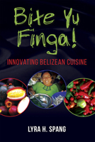 Bite Yu Finga!: Innovating Belizean Cuisine 9766407142 Book Cover