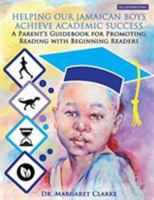 Helping Our Jamaican Boys Achieve Academic Success : A Parent's Guidebook for Promoting Reading with Beginning Readers 1927865263 Book Cover
