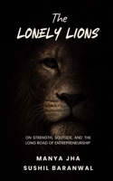 The Lonely Lions: On Strength, Solitude, and the Long Road of Entrepreneurship B0GFN3K39L Book Cover