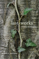 Last Works: Lessons in Leaving 0300224397 Book Cover