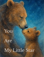 You Are My Little Star: A Gentle Bedtime Story About Love, Comfort, and Belonging B0G8Y31RGD Book Cover