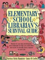 Elementary School Librarian's Survival Guide: Ready-To-Use Tips, Techniques, and Materials to Help You Save Time and Work in Virtually Every Aspect 0876282974 Book Cover
