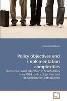 Policy objectives and implementation complexities: Outcomes-based education in South Africa since 1994: policy objectives and implementation complexities 363919943X Book Cover