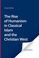 The Rise of Humanism in Classical Islam and the Christian West: With Special Reference to Scholasticism 0852246307 Book Cover