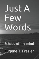 Just A Few Words: Echoes of my mind 1795374020 Book Cover