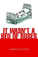 It Wasn't a Bed of Roses 1425707165 Book Cover
