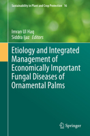 Etiology and Integrated Management of Economically Important Fungal Diseases of Ornamental Palms 3030563294 Book Cover