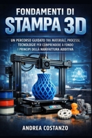 Fondamenti di Stampa 3D: Un percorso guidato tra materiali, processi, tecnologie per comprendere a fondo i principi della manifattura additiva B0G2KW5DF5 Book Cover