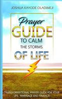 Prayer Guide To Calm The Storms Of Life: Transformational Prayer Guide For Your Life, Marriage, Family and Finance 172079894X Book Cover