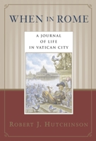 When in Rome: A Journal of Life in the Vatican City 0385486472 Book Cover