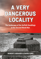 A Very Dangerous Locality: The Landscape of the Suffolk Sandlings in the Second World War 1912260085 Book Cover
