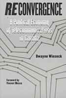 Reconvergence: A Political Economy of Telecommunications in Canada (Hampton Press Communication Series) 1572731451 Book Cover