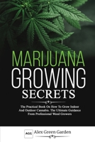 Marijuana Growing Secrets: The Practical Book on How to Grow Indoor and Outdoor Cannabis. The Ultimate Guidance From Professional Weed Growers 1914115139 Book Cover