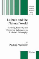 Leibniz and the Natural World: Activity, Passivity and Corporeal Substances in Leibniz's Philosophy 1402034008 Book Cover