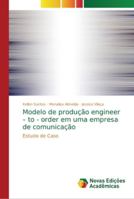 Modelo de produção engineer – to - order em uma empresa de comunicação: Estudo de Caso 6139610753 Book Cover