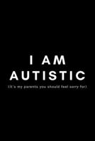 I Am Autistic (It's My Parents You Should Feel Sorry For): Funny Autism Teacher Notebook Gift Idea For Special Education Professionals, Paraprofessional, Assistant - 120 Pages (6 x 9) Hilarious Gag Pr 1677441801 Book Cover