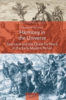 Harmony in the Universe: Spectacle and the Quest for Peace in the Early Modern Period 2503599672 Book Cover