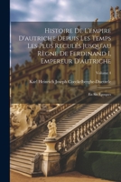 Histoire De L'empire D'autriche Depuis Les Temps Les Plus Reculés Jusqu'au Règne De Ferdinand I, Empereur D'autriche: En Six Époques; Volume 4 1021660248 Book Cover