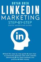 Linkedin Marketing Step-By-Step: The Guide To Linkedin Advertising That Will Teach You How To Sell Anything Through Linkedin - Learn How To Develop A Strategy And Grow Your Business 1076906389 Book Cover